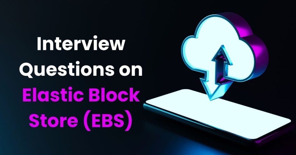 Interview Questions On Elastic Block Store (EBS)