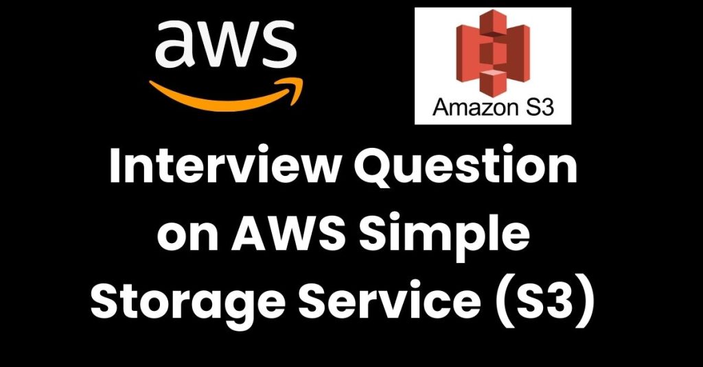 Interview Question On AWS Simple Storage Service (S3)